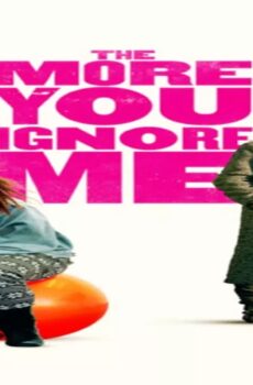 فيلم The More You Ignore Me 2018 مترجم